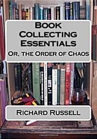 The Order of Chaos: Or, the Essentials of Book Collecting (Paperback)