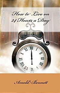 How to Live on 24 Hours a Day (Paperback)