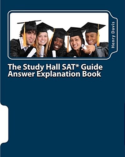 The Study Hall SAT Guide Answer Explanation Book: Companion to the official SAT Study Guide (Paperback)