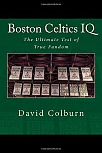 Boston Celtics IQ: The Ultimate Test of True Fandom (Paperback)