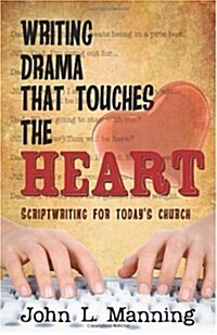 Writing Drama That Touches the Heart: Scriptwriting for Todays Church (Paperback)