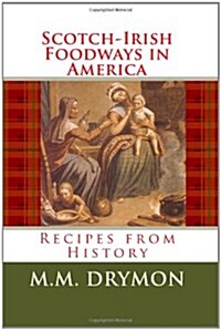 Scotch Irish Foodways in America: Recipes from History (Paperback)