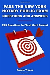 Pass the New York Notary Public Exam Questions and Answers: 225 Questions in Flash Card Format (Paperback)