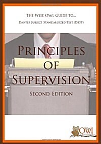 The Wise Owl Guide To... Dantes Subject Standardized Test (Dsst) Principles of Supervision (Second Edition) (Paperback)