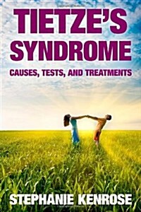 Tietzes Syndrome: Causes, Tests, and Treatments (Paperback)
