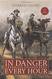 In Danger Every Hour: A Civil War Novel (Paperback)