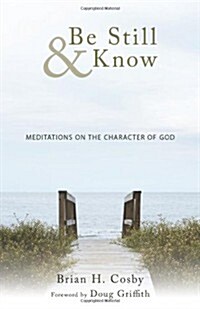 Be Still & Know: Meditations on the Character of God (Paperback)