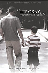 Its Okay, Youre with My Father: (A Child Abuse Investigators Call to the Church) (Paperback)