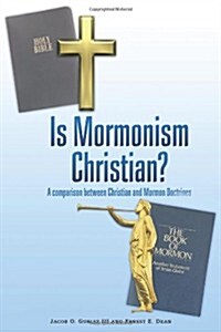 Is Mormonism Christian?: A Comparison Between Christian and Mormon Doctrines (Paperback)