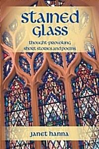 Stained Glass: Thought-Provoking Short Stories and Poems (Paperback)