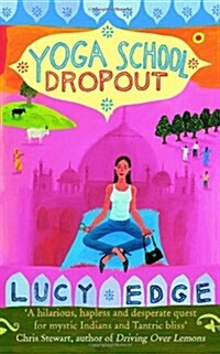 Yoga School Dropout: A Hilarious, Hapless and Desperate Quest for Mystic Indians and Tantric Bliss (Paperback)