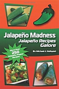 Jalapeno Madness: Jalapeno Recipes Galore (Paperback)