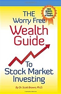 The Worry Free Wealth Guide to Stock Market Investing: Free Bonus: 7 Hours of Audios! (Paperback)