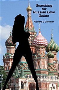 Searching For Russian Love Online: Answers to 75 of the Most Essential Questions About Finding, Meeting, and Marrying a Russian Bride (Paperback)