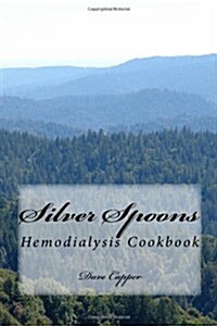 Silver Spoons: A Hemodialysis Cookbook (Paperback)