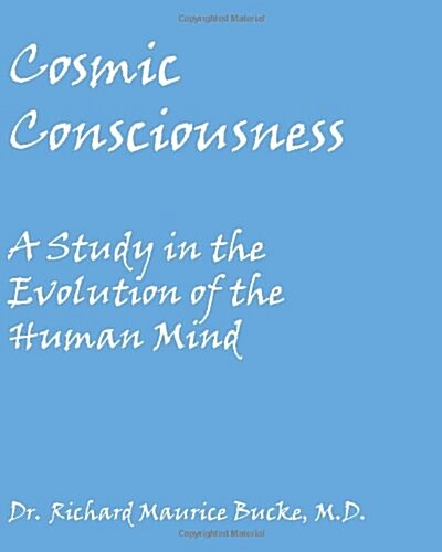 Cosmic Consciousness: A Study in the Evolution of the Human Mind (Paperback)