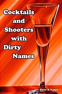 Cocktails and Shooters with Dirty Names (Paperback)