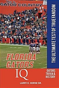 Florida Gators IQ: The Ultimate Test of True Fandom (Paperback)