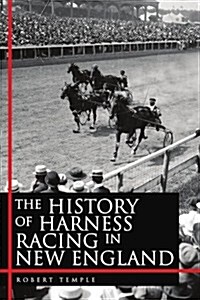 The History of Harness Racing in New England (Paperback)