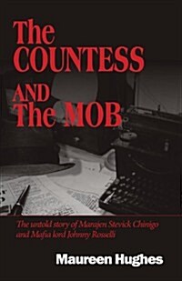 The Countess and the Mob: The Untold Story of Marajen Stevick Chinigo and Mafia Lord Johnny Rosselli (Paperback)