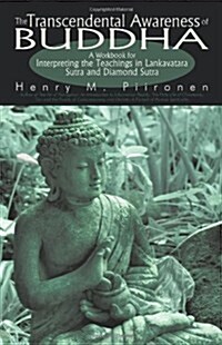 The Transcendental Awareness of Buddha: A Workbook for Interpreting the Teachings in Lankavatara Sutra and Diamond Sutra (Paperback)