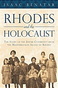 Rhodes and the Holocaust: The Story of the Jewish Community from the Mediterranean Island of Rhodes (Paperback)
