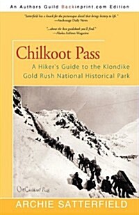 Chilkoot Pass: A Hikers Guide to the Klondike Gold Rush National Historical Park (Paperback)