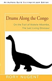 Drums Along the Congo: On the Trail of Mokele-Mbembe, the Last Living Dinosaur (Paperback)