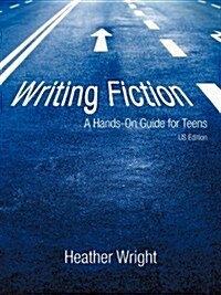 Writing Fiction: A Hands-On Guide for Teens (Paperback)