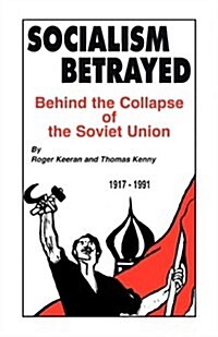 Socialism Betrayed: Behind the Collapse of the Soviet Union (Paperback)