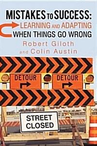 Mistakes to Success: Learning and Adapting When Things Go Wrong (Paperback)