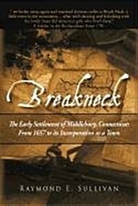 Breakneck: The Early Settlement of Middlebury, Connecticut: From1657 to Its Incorporation as a Town. (Paperback)