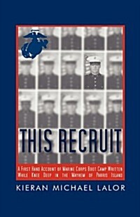 This Recruit: A Firsthand Account of Marine Corps Boot Camp, Written While Knee-Deep in the Mayhem of Parris Island (Paperback)