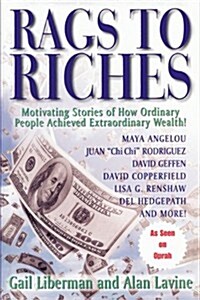 Rags to Riches: Motivating Stories of How Ordinary People Achieved Extraordinary Wealth (Paperback)