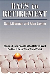 Rags to Retirement: Stories from People Who Retired Well on Much Less Than Youd Think (Paperback)