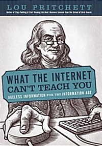 What the Internet Cant Teach You: Ageless Information for the Information Age (Paperback)
