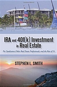 IRA and 401(k) Investment in Real Estate: For Syndicators, Other Real Estate Professionals, and the Rest of Us (Paperback)