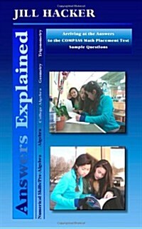 Answers Explained: Arriving at the Answers to the Compass Math Placement Test Sample Questions (Paperback)