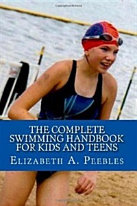The Complete Swimming Handbook for Kids and Teens (Paperback)