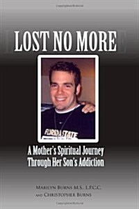 Lost No More...a Mothers Spiritual Journey Through Her Sons Addiction (Paperback)