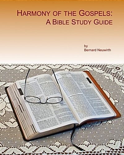 Harmony of the Gospels: A Bible Study Guide (Paperback)