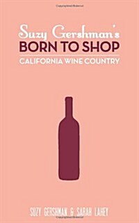 Suzy Gershmans Born to Shop California Wine Country (Paperback)