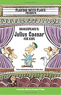 Shakespeares Julius Caesar for Kids: 3 Short Melodramatic Plays for 3 Group Sizes (Paperback)