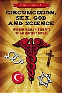 Circumcision, Sex, God, and Science: Modern Health Benefits of an Ancient Ritual (Paperback)