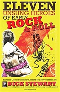 Eleven Unsung Heroes of Early Rock and Roll: Historic Contributions by Artists You Never Heard of (Paperback)