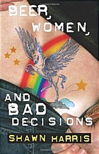 Beer, Women and Bad Decisions (Paperback)