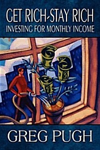 Get Rich-Stay Rich: Investing for Monthly Income (Paperback)