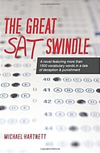 The Great SAT Swindle: A Novel Featuring More Than 1500 Vocabulary Words in a Tale of Deception & Punishment (Paperback)