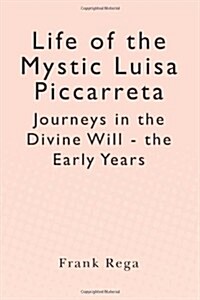 Life of the Mystic Luisa Piccarreta: Journeys in the Divine Will - The Early Years (Paperback)