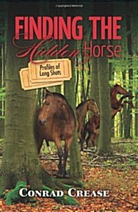 Finding the Hidden Horse: Profiles of Long Shots (Paperback)